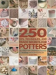 250 Tips, Techniques, and Trade Secrets for Potters