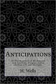 Anticipations Of the Reaction of Mechanical and Scientific Progress upon Human life and Thought