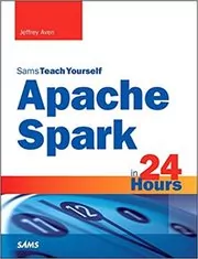 Apache Spark in 24 Hours, Sams Teach Yourself