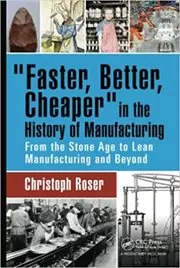 Faster, Better, Cheaper in the History of Manufacturing