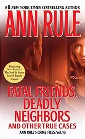 Fatal Friends, Deadly Neighbors and Other True Cases