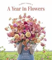 Floret Farm's A Year in Flowers