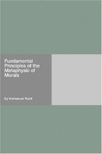 Fundamental Principles of the Metaphysic of Morals