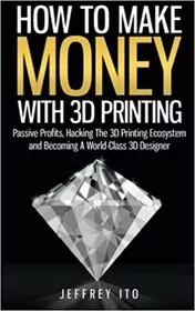 How To Make Money With 3D Printing