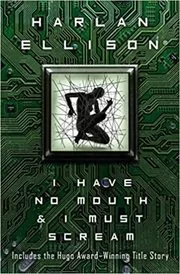 I Have No Mouth & I Must Scream