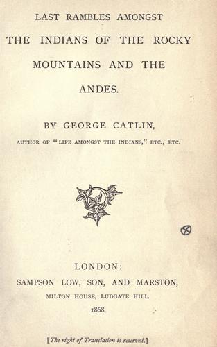 Last Rambles Amongst the Indians of the Rocky Mountains and the Andes