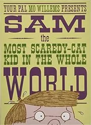 Sam, the Most Scaredy-cat Kid in the Whole World