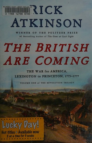 The British Are Coming: The War for America, Lexington to Princeton, 1775-1777