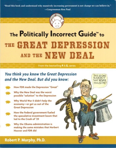 The Politically Incorrect Guide to the Great Depression and the New Deal
