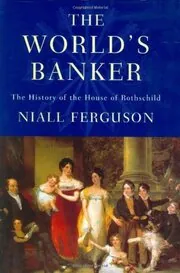 The World's Banker. The History of the House of Rothschild.