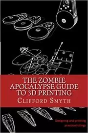 The Zombie Apocalypse Guide to 3D Printing