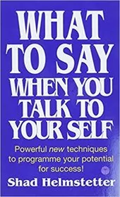 What To Say When You Talk To Your Self